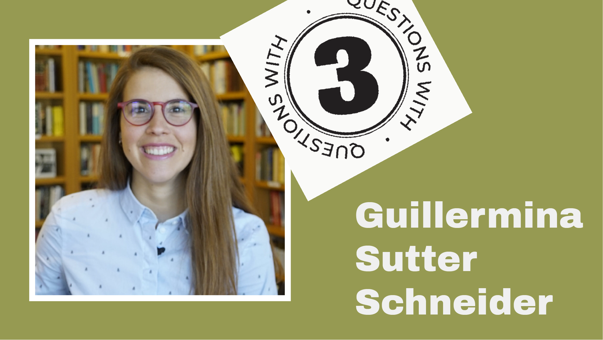 photo of smiling woman with red glasses and long brown hair in front of full bookshelves, with text "3 Questions With Guillermina Sutter Schneider"