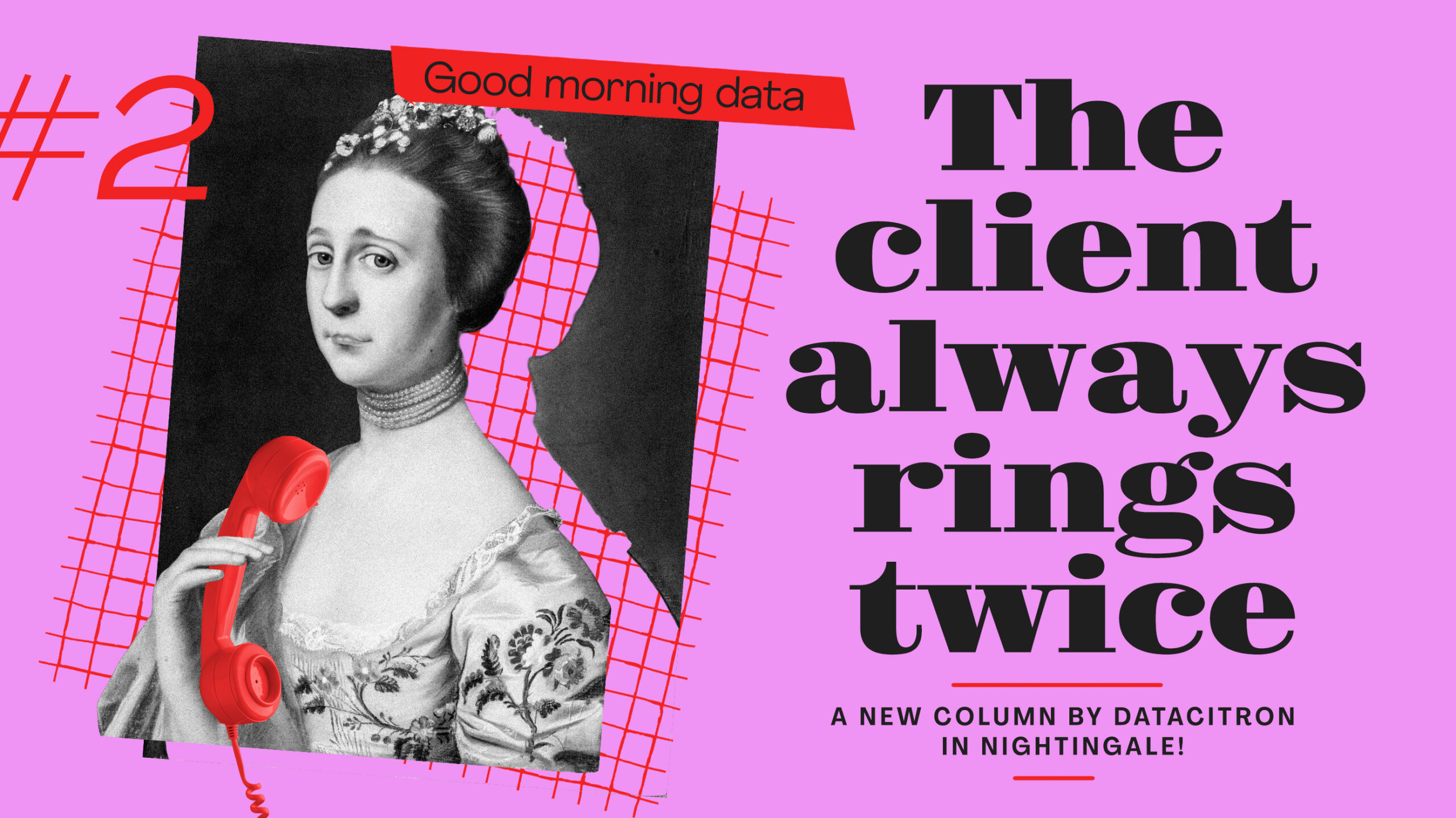 Digital cover image for 'Good Morning Data' column #2, featuring the title 'The client always rings twice.' The design includes a vintage black and white portrait of a woman holding a red telephone, set against a bright pink background with red grid lines. The text on the right reads 'A new column by Datacitron in Nightingale!' in bold, black font.